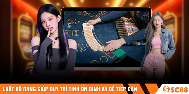 Luật rõ ràng giúp duy trì tính ổn định và dễ tiếp cận 